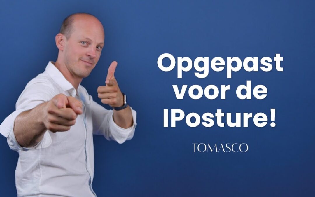 Opgepast voor de IPosture | Body language unlocked